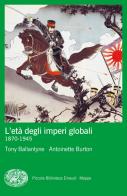 L' età degli imperi globali (1870-1945) di Tony Ballantyne, Antoinette Burton edito da Einaudi