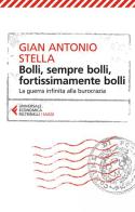 Bolli, sempre bolli, fortissimamente bolli. La guerra infinita alla burocrazia di Gian Antonio Stella edito da Feltrinelli