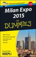 Milan Expo 2015 For Dummies. Milan's top ten. Milan by day and by night. Expo Milano 2015: the event, Expo tips di Mauro Morellini edito da Hoepli