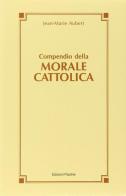 Compendio della morale cattolica di Jean-Marie Aubert edito da San Paolo Edizioni