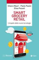 Smart grocery retail. L'impatto delle nuove tecnologie di Chiara Mauri, Paolo Pasini, Elisa Pozzoli edito da EGEA