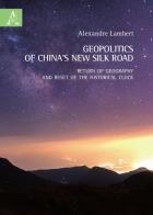 Geopolitics of China's new silk road. Return of geography and reset of the historical clock di Alexandre Lambert edito da Aracne