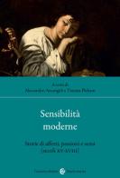 Sensibilità moderne. Storie di affetti, passioni e sensi (secoli XV-XVIII) edito da Carocci