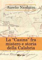 La «Casina» fra mistero e storia della Calabria di Aurelio Nicolazzo edito da Youcanprint