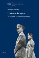 L' ombra del duce. Il fascismo italiano in Germania di Wolfgang Schieder edito da Viella