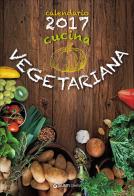 Cucina vegetariana. Calendario 2017 edito da Giunti Demetra