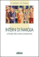 Interni di famiglia. La famiglia nella narrativa contemporanea. Per le Scuole superiori. Con espansione online di Alberto Lehmann, Maria Angela Gisiano edito da EDISCO