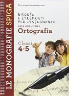 Risorse e strumenti per l'insegnante. Ortografia. Per la 4ª e 5ª classe elementare di Marilena Cappelletti, Angelo De Gianni edito da La Spiga Edizioni