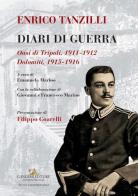 Enrico Tanzilli. Diari di guerra. Oasi di Tripoli 1911-1912. Dolomiti 1915-1916 edito da Gangemi Editore