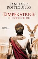 L' imperatrice che sfidò gli dei. Il destino di Iulia Domna di Santiago Posteguillo edito da Piemme