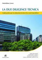 La due diligence tecnica. Guida pratica per la valutazione tecnica di un asset immobiliare di Massimiliano Caruso edito da Flaccovio Dario