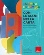 Con le mani nella carta. Percorsi interdisciplinari per una scuola creativa di Antonella Ranieri edito da Erickson