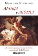 Angeli e mistici. 50 testimonianze di uomini di Dio canonizzati dalla Chiesa di Marcello Stanzione edito da SugarCo