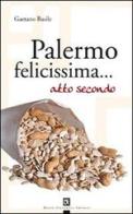Palermo felicissima... atto secondo di Gaetano Basile edito da Flaccovio Dario