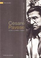 Cesare Pavese. La vita, le opere, i luoghi di Franco Vaccaneo edito da Gribaudo