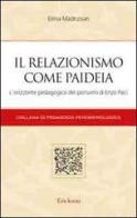 Il relazionismo come paideia. L'orizzonte pedagogico del pensiero di Enzo Paci di Elena Madrussan edito da Centro Studi Erickson