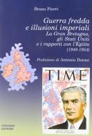 Guerra fredda e illusioni imperiali. La Gran Bretagna, gli Stati Uniti e i rapporti con l'Egitto (1948-1954) di Bruno Pierri edito da Congedo