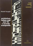 Architettura italiana negli anni '60 e seconda avanguardia di Marcello Pazzaglini edito da Mancosu Editore