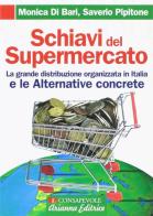 Schiavi del supermercato. La grande distribuzione organizzata in Italia e le alternative concrete di Monica Di Bari, Saverio Pipitone edito da Arianna Editrice