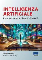 Intelligenza Artificiale. Essere avvocati nell'era di ChatGPT di Claudia Morelli edito da Maggioli Editore