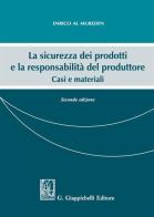 La sicurezza dei prodotti e la responsabilità del produttore. Casi e materiali di Enrico Al Mureden edito da Giappichelli