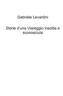 Storie d'una Viareggio insolita e sconosciuta di Gabriele Levantini edito da ilmiolibro self publishing