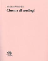 Cinema di sortilegi di Tommaso Ottonieri edito da La Vita Felice