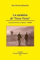 La carabina di «Ticco Ticco» (I processi Pascucci e Alpestre - 1895/96) di Elso Simone Serpentini edito da Artemia Nova Editrice