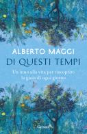 Di questi tempi. Un inno alla vita per riscoprire la gioia di ogni giorno di Alberto Maggi edito da Garzanti