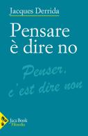Pensare è dire no di Jacques Derrida edito da Jaca Book
