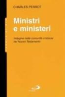 Ministri e ministeri. Indagine nelle comunità cristiane del Nuovo Testamento di Charles Perrot edito da San Paolo Edizioni