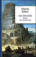 Sul dialogo. Parole che attraversano di Martin Buber edito da San Paolo Edizioni