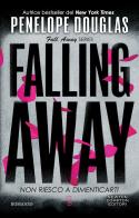 Non riesco a dimenticarti. Falling away. The Fall Away Series di Penelope Douglas edito da Newton Compton Editori