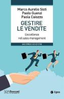 Gestire le vendite. L'eccellenza nel sales management di Marco Aurelio Sisti, Paolo Guenzi, Paola Caiozzo edito da EGEA