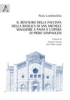 Il restauro della facciata della basilica di San Michele Maggiore a Pavia e l'opera di Piero Sanpaolesi di Nora Lombardini edito da Aracne