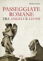 Passeggiate romane tra angeli e leoni di Monica Grasso edito da Ginevra Bentivoglio EditoriA