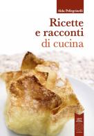 Ricette e racconti di cucina di Alda Pellegrinelli edito da L'Orto della Cultura