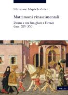 Matrimoni rinascimentali. Donne e vita famigliare a Firenze (secc. XIV-XV) di Christiane Klapisch-Zuber edito da Viella