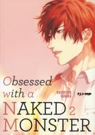 Obsessed with a naked monster vol.2 di Ogeretsu Tanaka edito da Edizioni BD