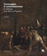 Caravaggio. Il contemporaneo. In dialogo con Burri e Pasolini. Catalogo della mostra (Rovereto, ottobre 2020-febbraio 2021) edito da Silvana