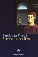 Racconti scellerati di Elisabetta Pierallini edito da Passigli