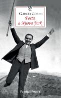 Poeta a Nuova York. Testo spagnolo a fronte di Federico García Lorca edito da Passigli