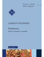 Hinduismo. Storia, tematiche, attualità. Nuova ediz. di Alberto Pelissero edito da Morcelliana