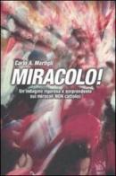 Miracolo! Un'indagine rigorosa e sorprendente sui miracoli non cattolici di Carlo A. Martigli edito da De Agostini