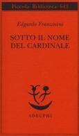 Sotto il nome del cardinale di Edgardo Franzosini edito da Adelphi