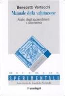 Manuale della valutazione. Analisi degli apprendimenti e dei contesti di Benedetto Vertecchi edito da Franco Angeli