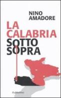 La Calabria sottosopra di Nino Amadore edito da Rubbettino