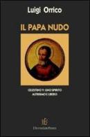 Il papa nudo. Celestino V. Uno spirito altissimo e libero di Luigi Orrico edito da L'Autore Libri Firenze