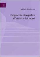 L' approccio etnografico all'attività dei musei di Michela Magliacani edito da Aracne