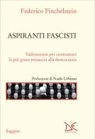 Aspiranti fascisti. Vademecum per contrastare la più grave minaccia alla democrazia di Federico Finchelstein edito da Donzelli